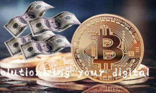 : 区块链信钱包： revolutionizing your digital asset management